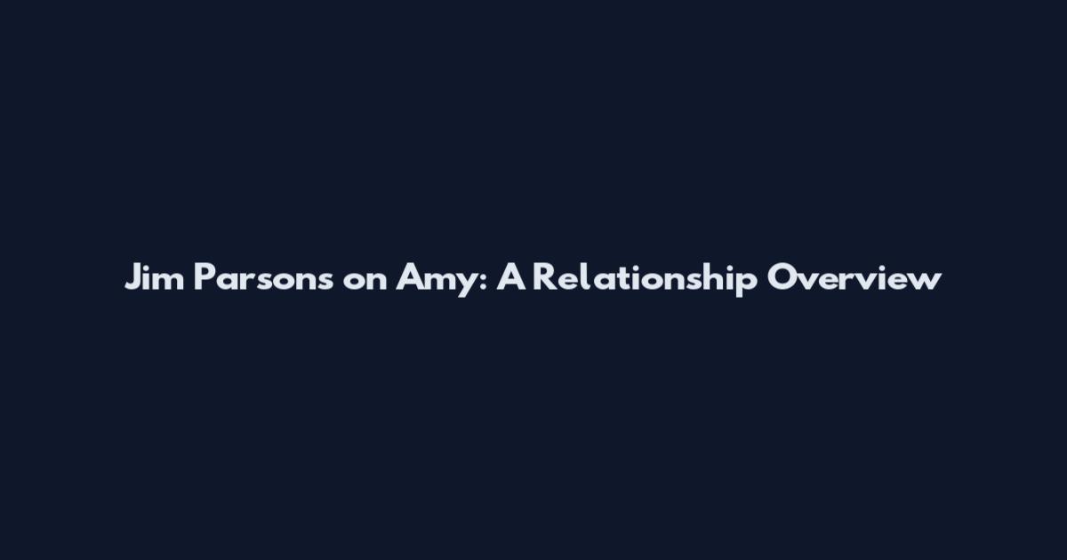 Jim Parsons on Amy: A Relationship Overview