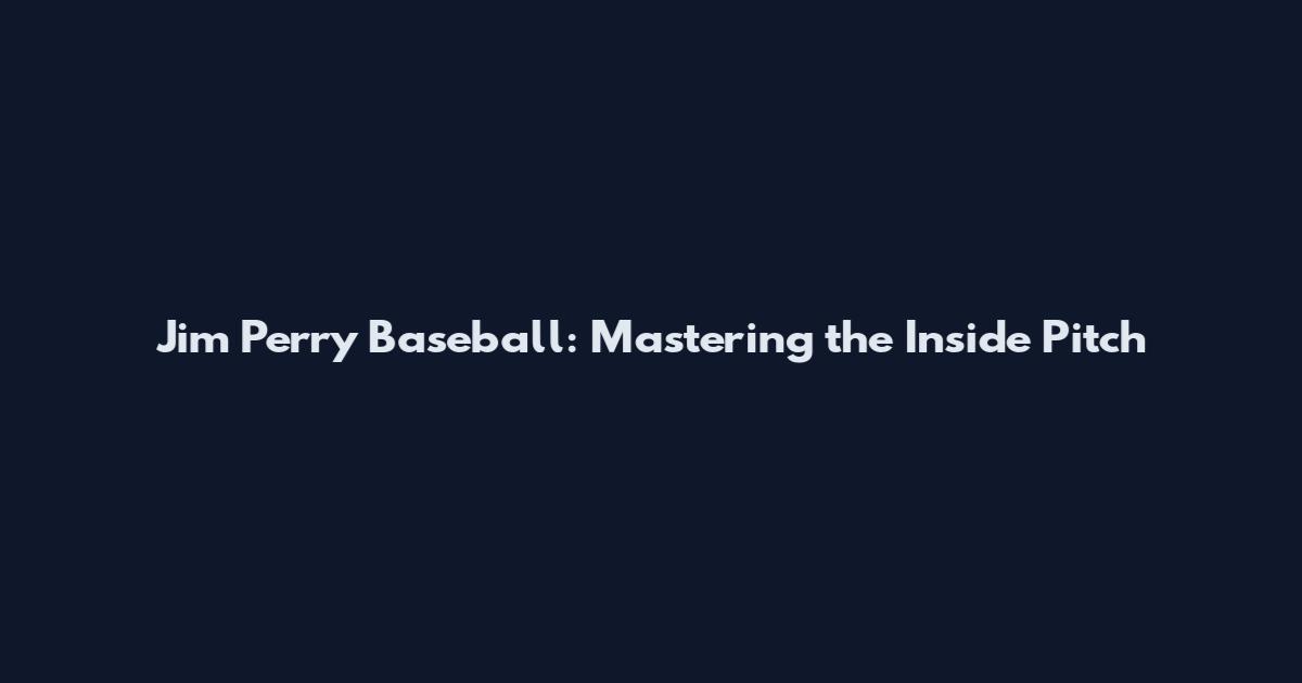 Jim Perry Baseball: Mastering the Inside Pitch