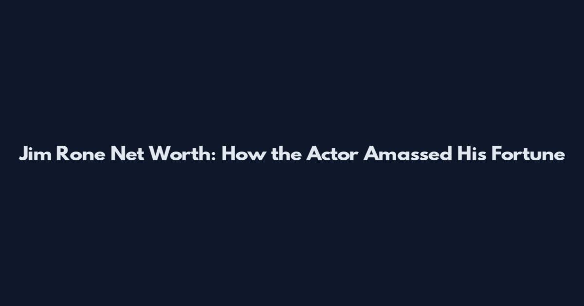 Jim Rone Net Worth: How the Actor Amassed His Fortune