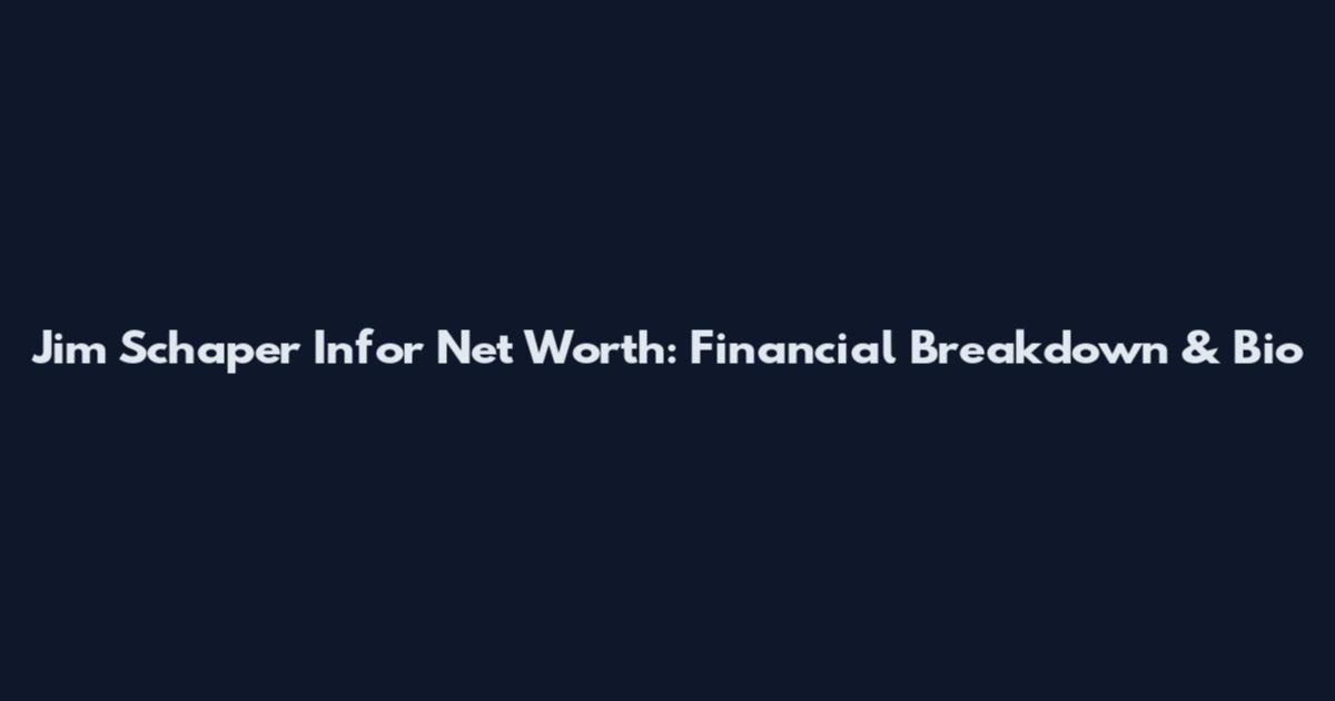 Jim Schaper Infor Net Worth: Financial Breakdown & Bio