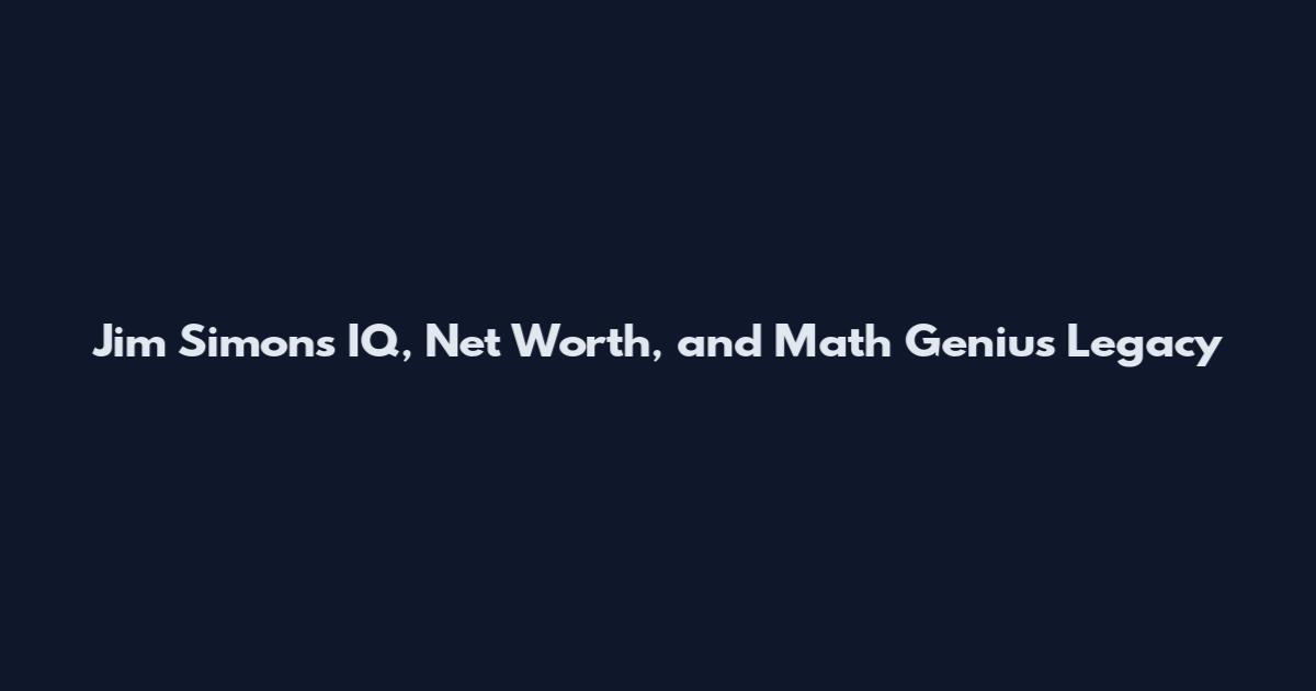 Jim Simons IQ, Net Worth, and Math Genius Legacy