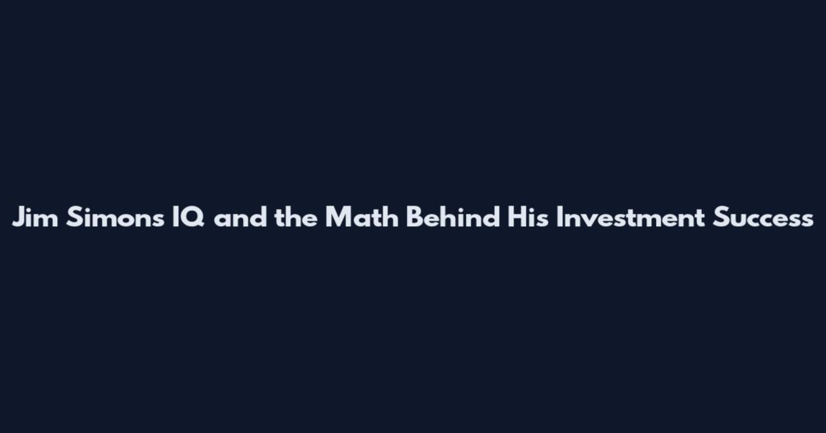 Jim Simons IQ and the Math Behind His Investment Success