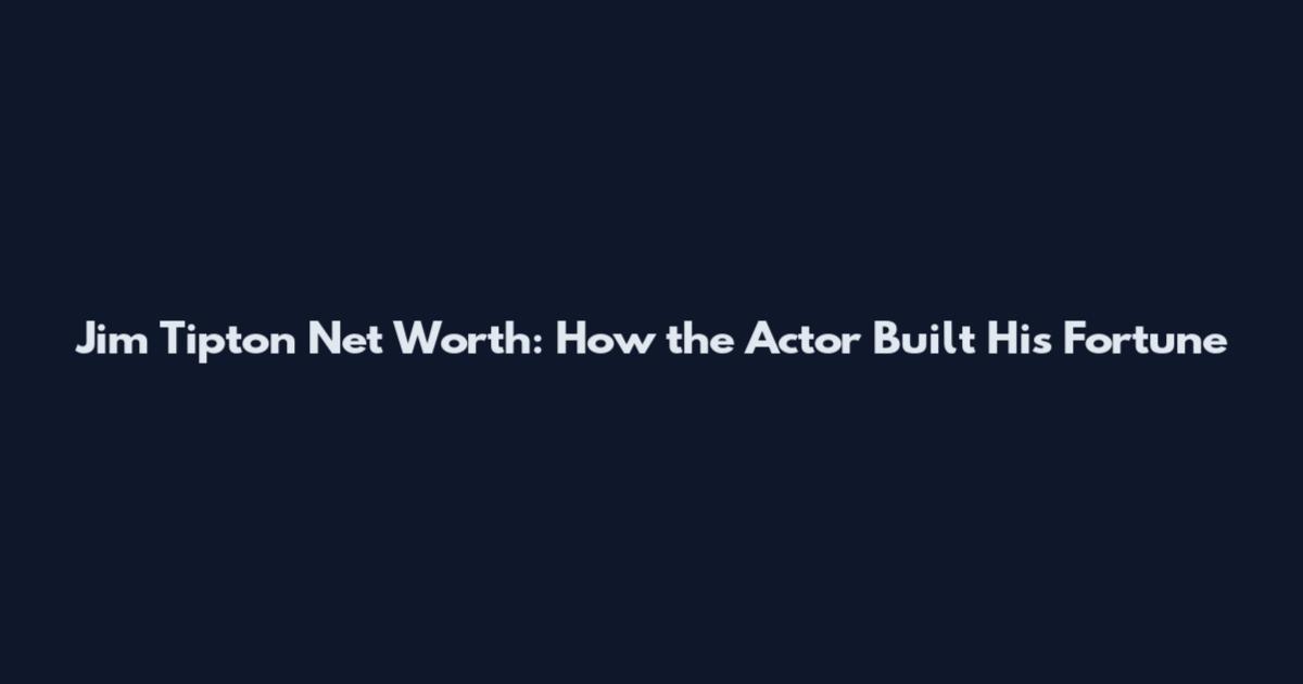 Jim Tipton Net Worth: How the Actor Built His Fortune