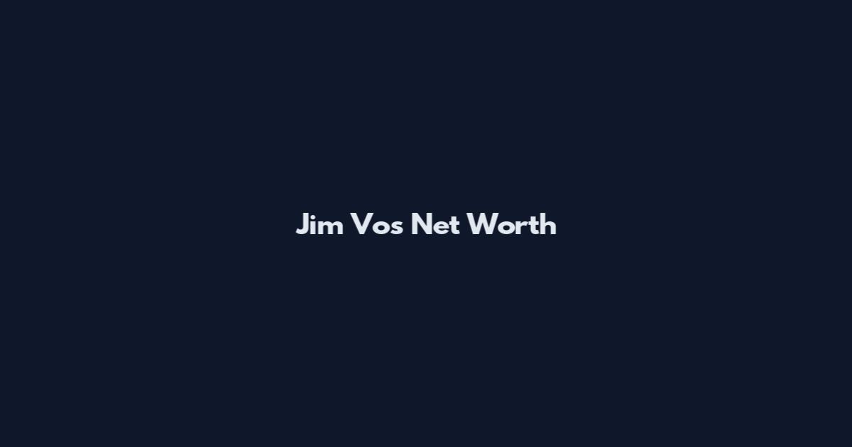 Jim Vos Net Worth