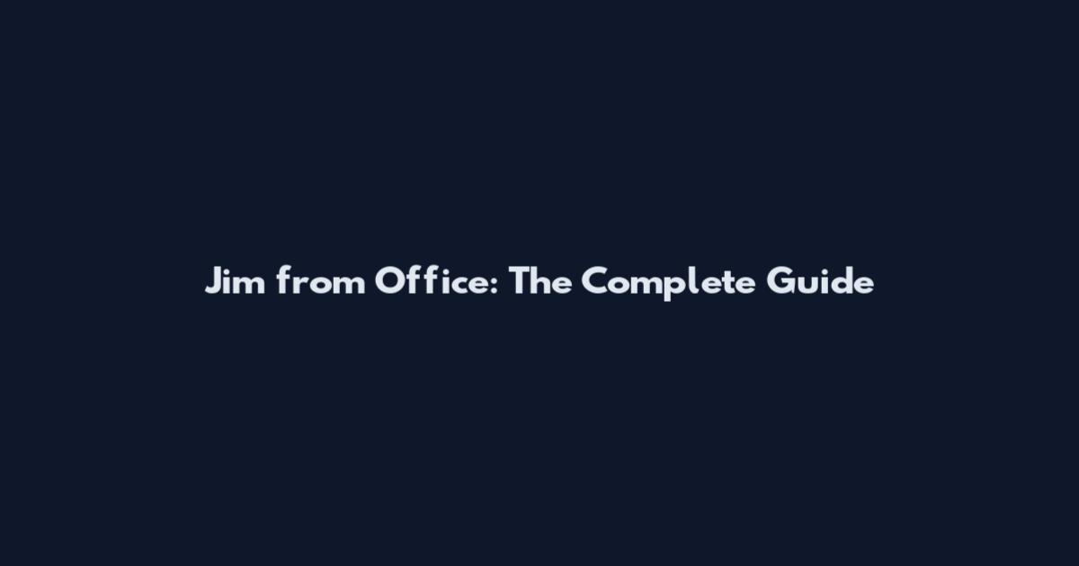 Jim from Office: The Complete Guide