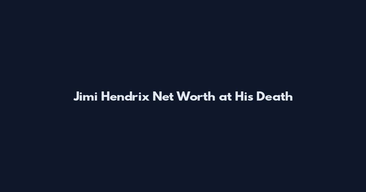 Jimi Hendrix Net Worth at His Death