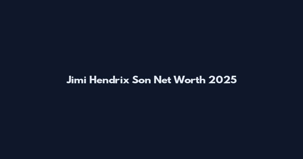 Jimi Hendrix Son Net Worth 2025