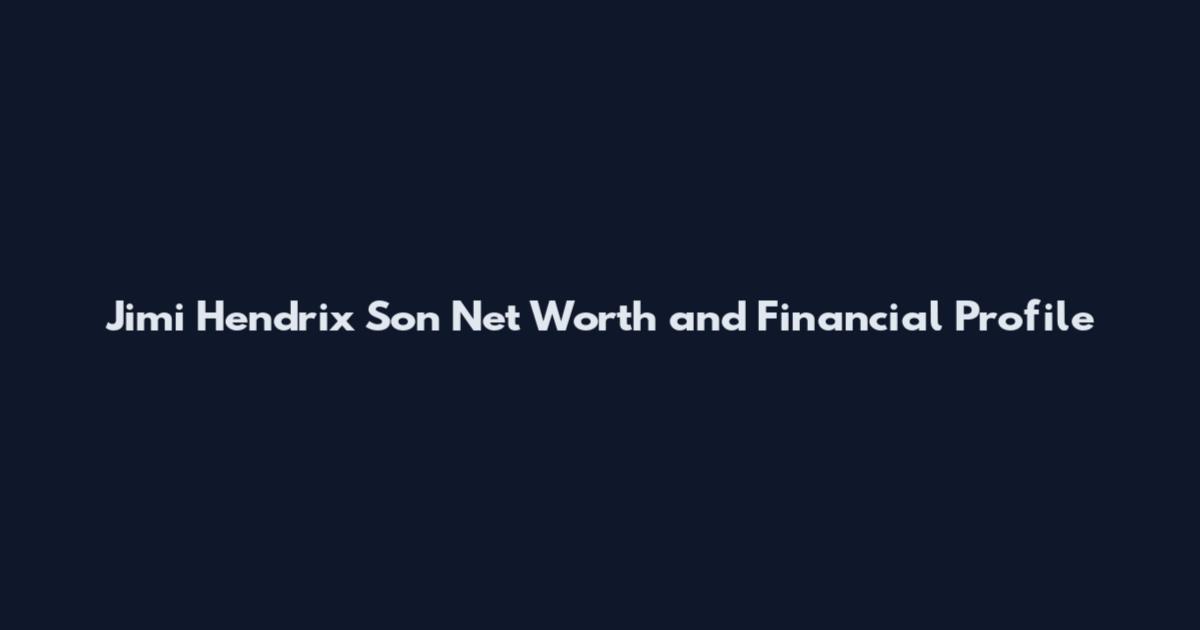 Jimi Hendrix Son Net Worth and Financial Profile