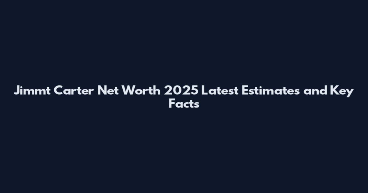 Jimmt Carter Net Worth 2025 Latest Estimates and Key Facts