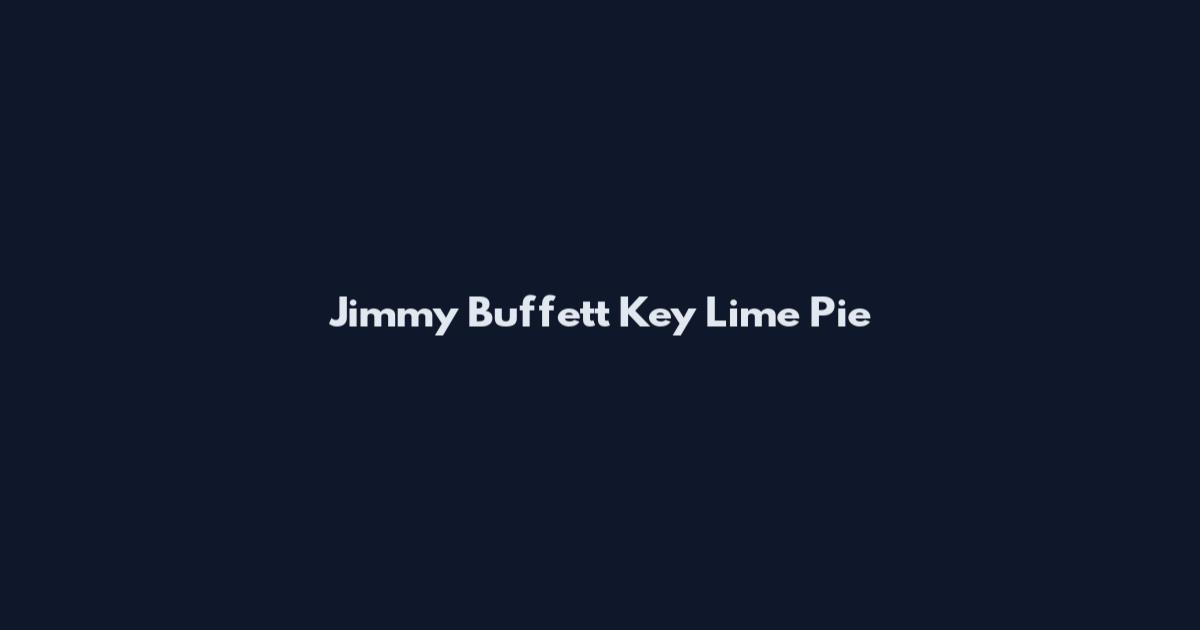 Jimmy Buffett Key Lime Pie