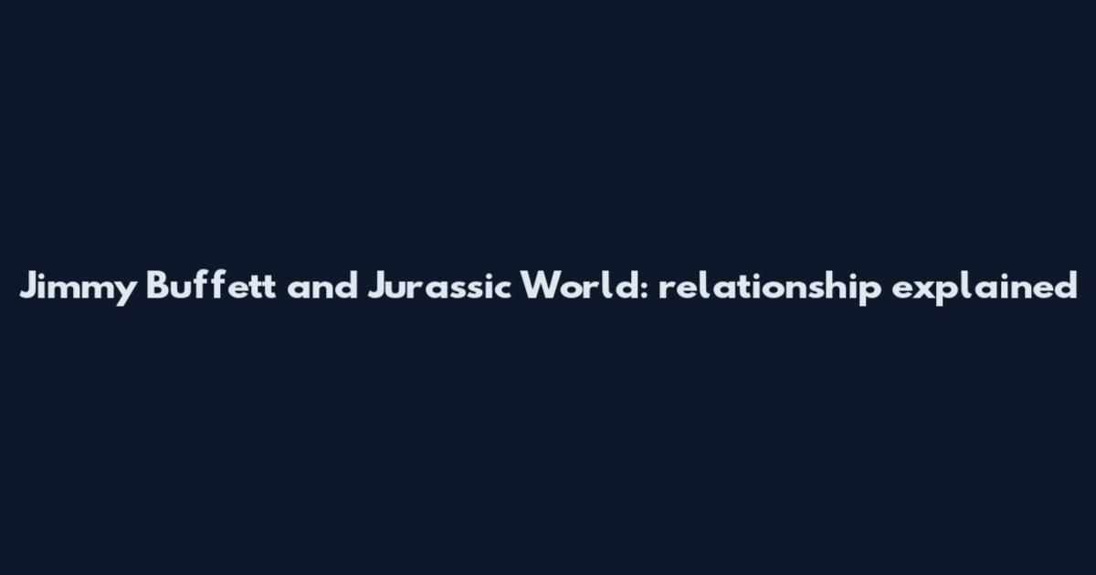 Jimmy Buffett and Jurassic World: relationship explained