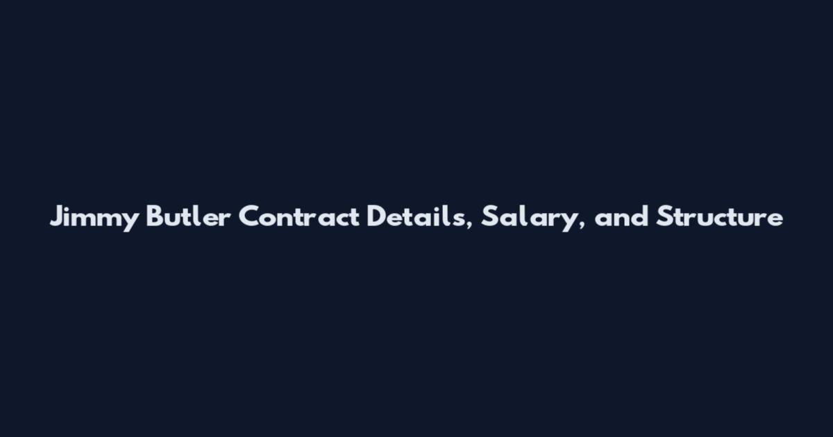 Jimmy Butler Contract Details, Salary, and Structure