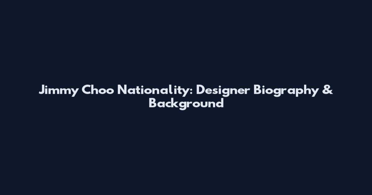 Jimmy Choo Nationality: Designer Biography & Background