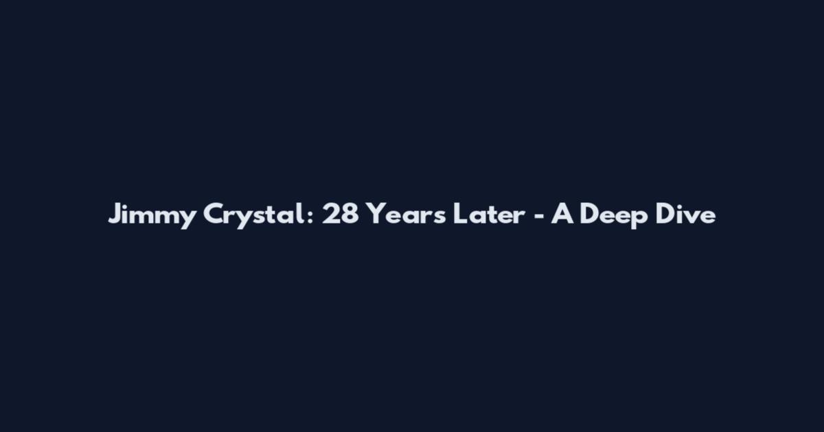 Jimmy Crystal: 28 Years Later - A Deep Dive
