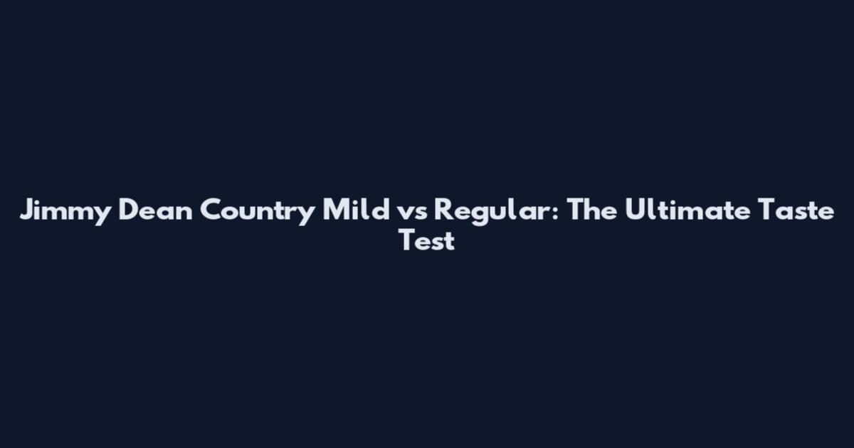 Jimmy Dean Country Mild vs Regular: The Ultimate Taste Test