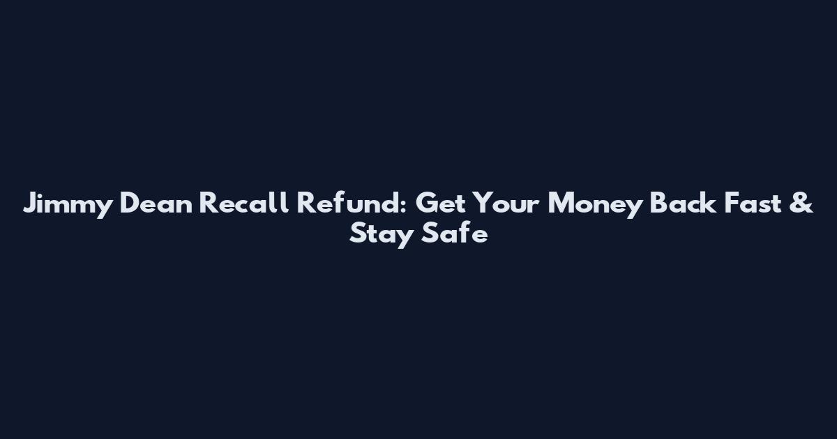 Jimmy Dean Recall Refund: Get Your Money Back Fast & Stay Safe