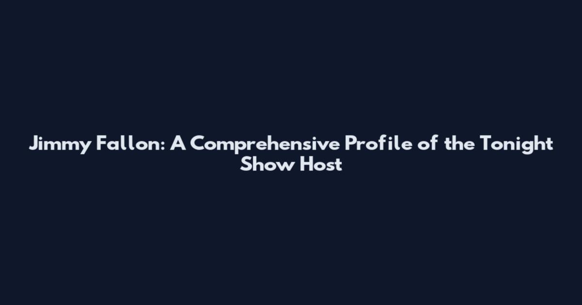 Jimmy Fallon: A Comprehensive Profile of the Tonight Show Host