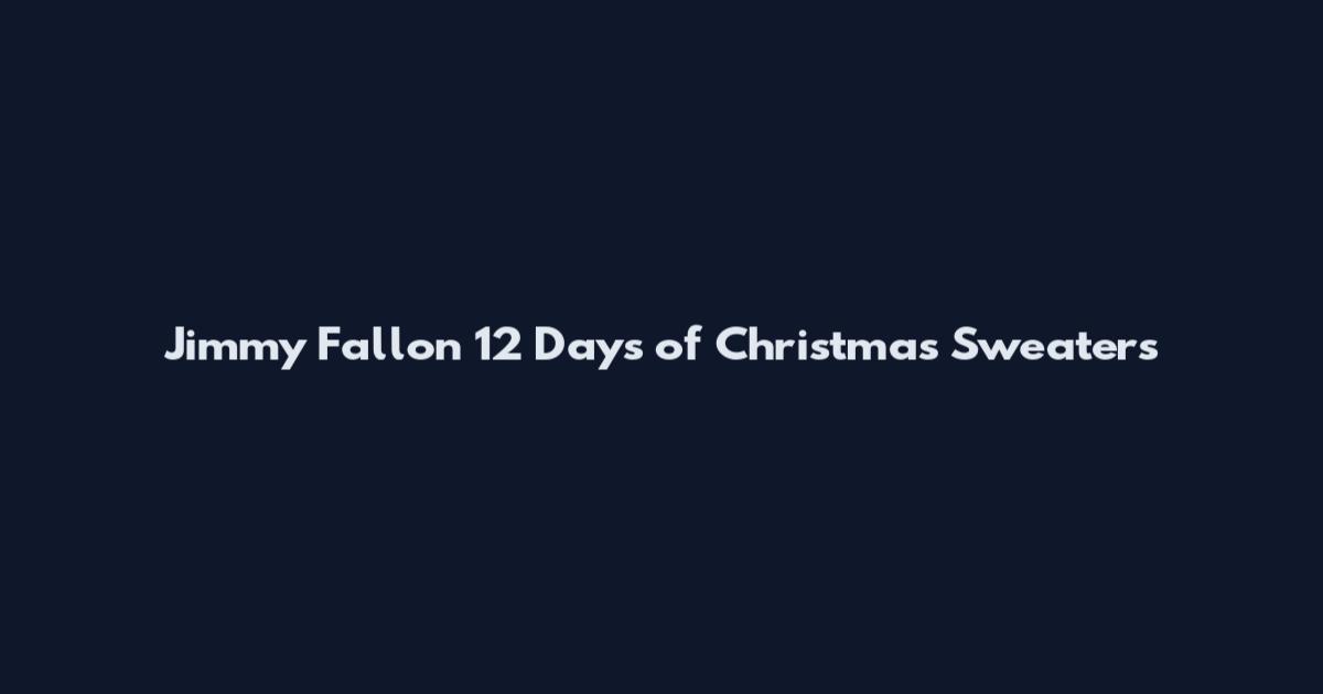 Jimmy Fallon 12 Days of Christmas Sweaters