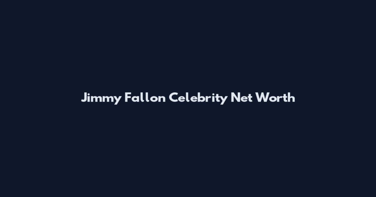 Jimmy Fallon Celebrity Net Worth