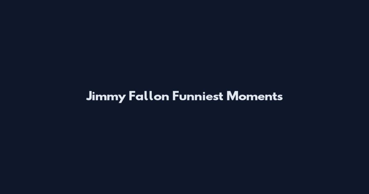 Jimmy Fallon Funniest Moments