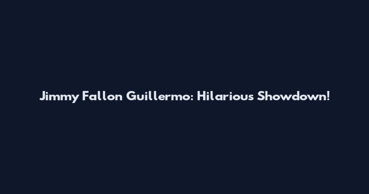 Jimmy Fallon Guillermo: Hilarious Showdown!