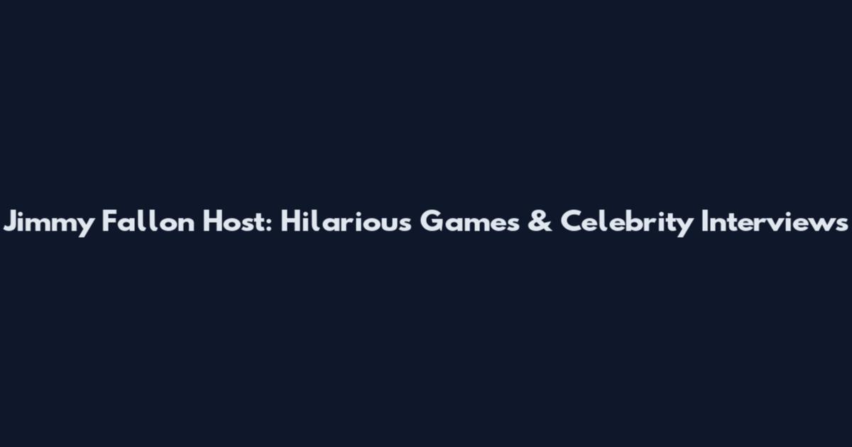 Jimmy Fallon Host: Hilarious Games & Celebrity Interviews