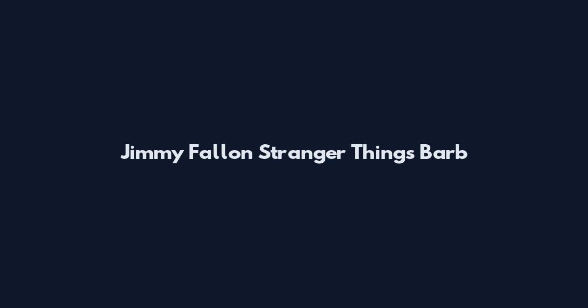 Jimmy Fallon Stranger Things Barb