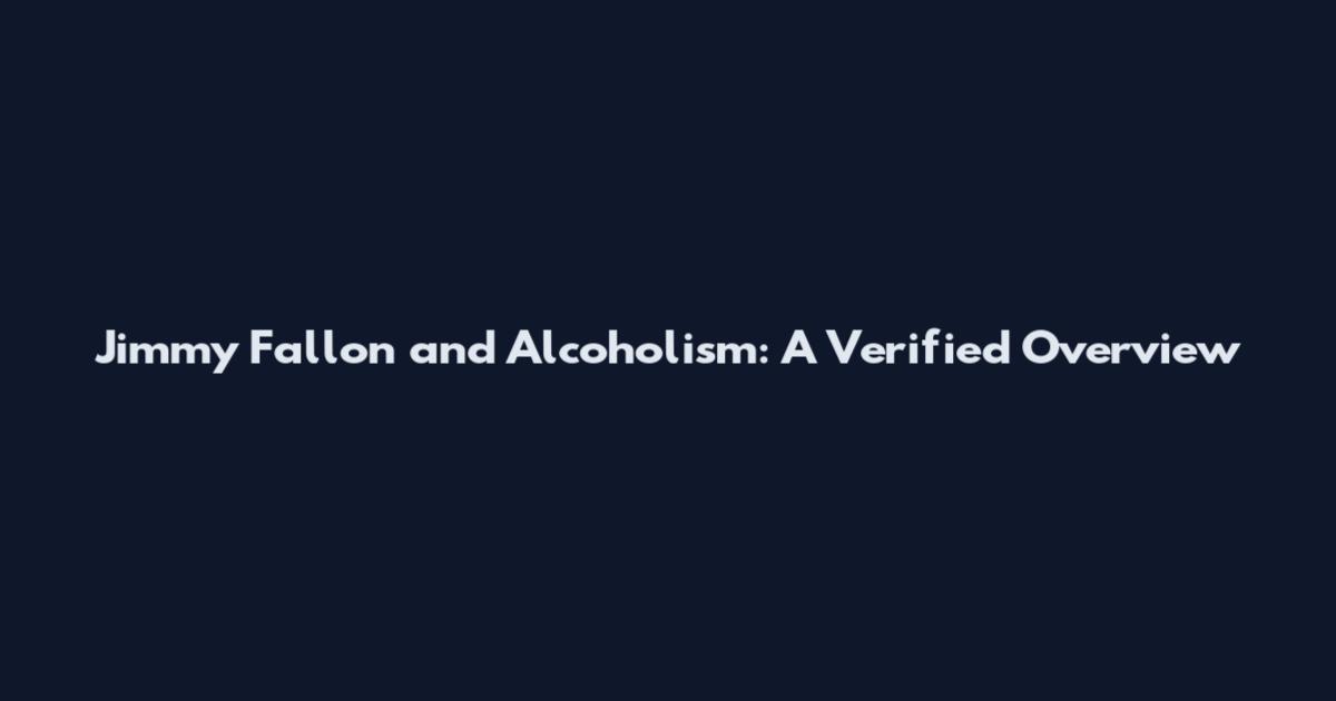 Jimmy Fallon and Alcoholism: A Verified Overview