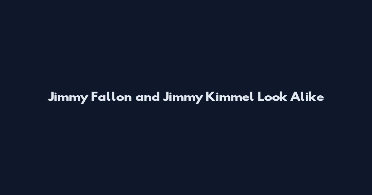 Jimmy Fallon and Jimmy Kimmel Look Alike
