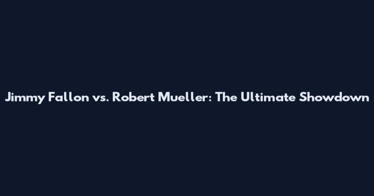 Jimmy Fallon vs. Robert Mueller: The Ultimate Showdown