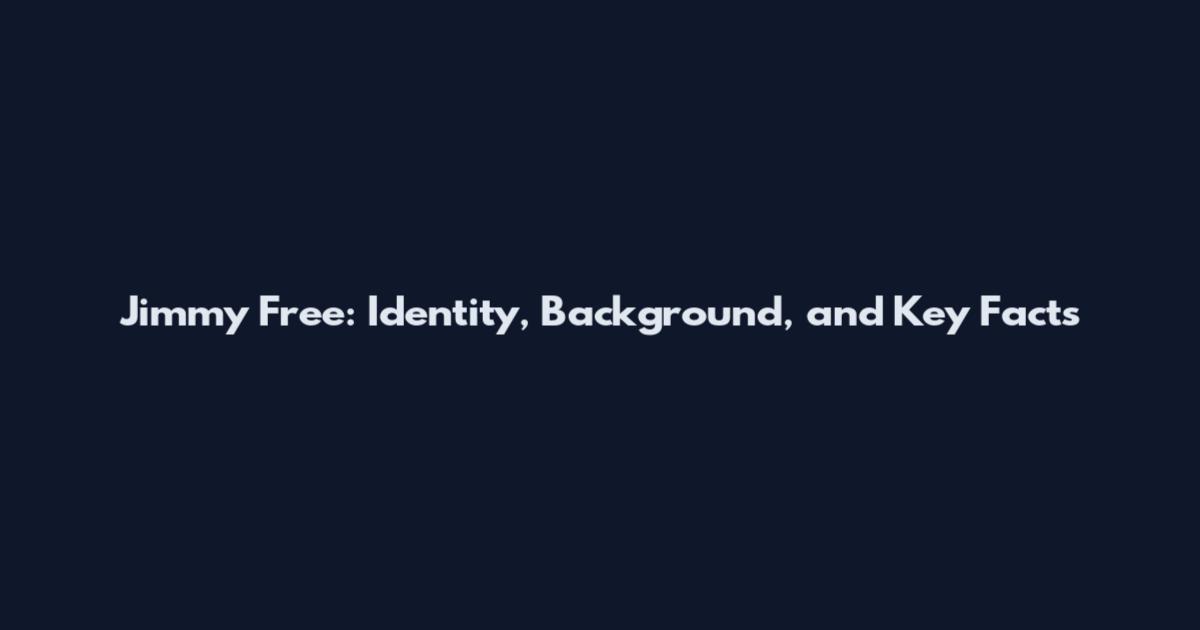 Jimmy Free: Identity, Background, and Key Facts