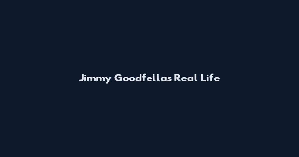 Jimmy Goodfellas Real Life