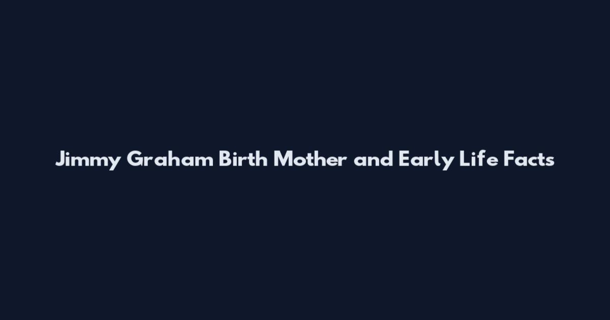 Jimmy Graham Birth Mother and Early Life Facts