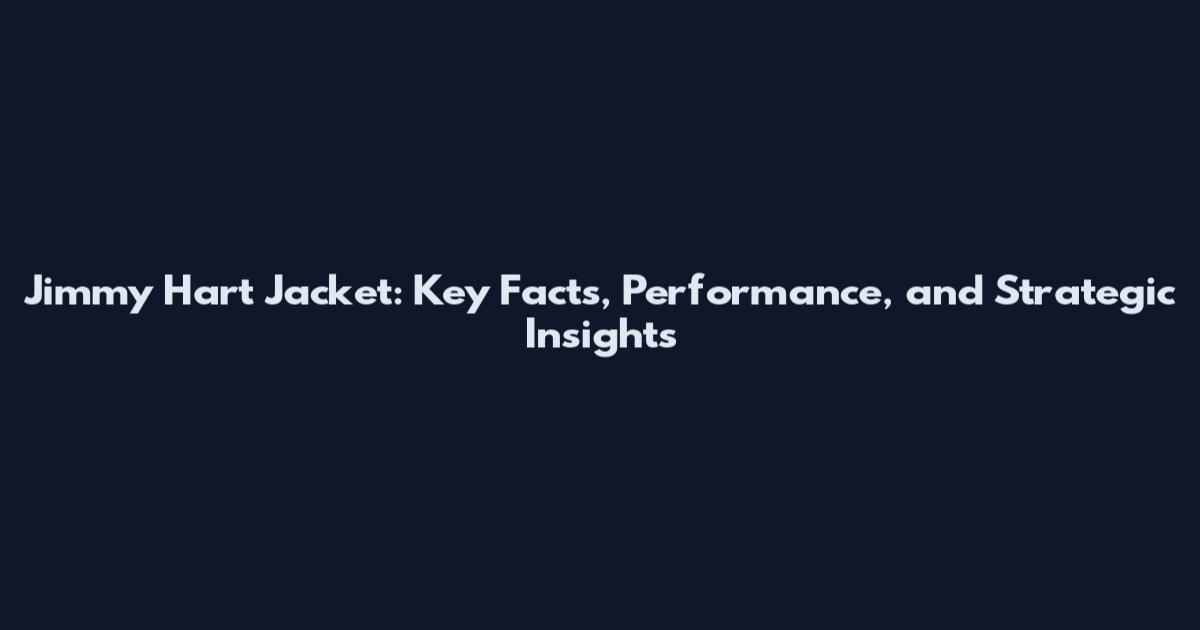 Jimmy Hart Jacket: Key Facts, Performance, and Strategic Insights