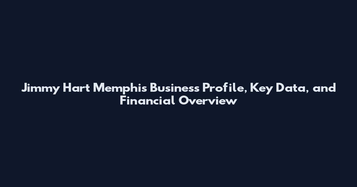 Jimmy Hart Memphis Business Profile, Key Data, and Financial Overview