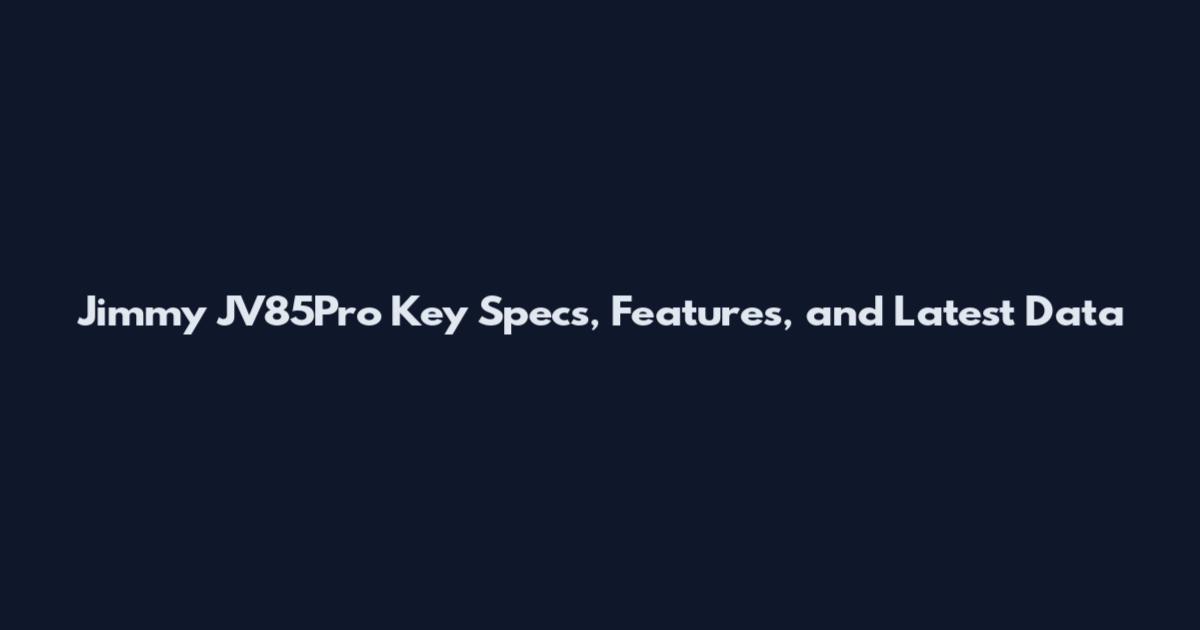 Jimmy JV85Pro Key Specs, Features, and Latest Data