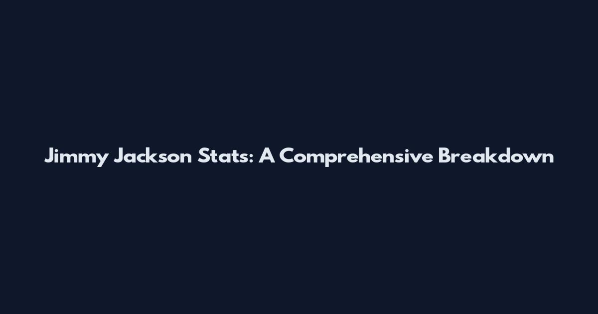 Jimmy Jackson Stats: A Comprehensive Breakdown