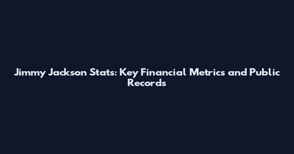 Jimmy Jackson Stats: Key Financial Metrics and Public Records