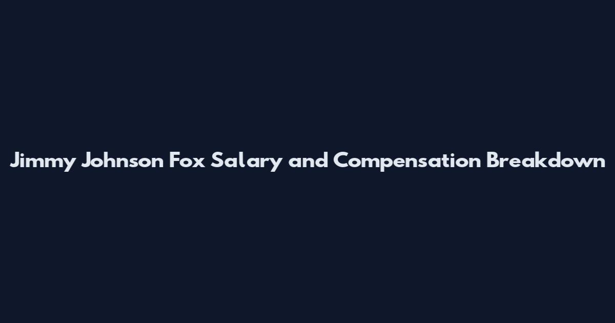 Jimmy Johnson Fox Salary and Compensation Breakdown