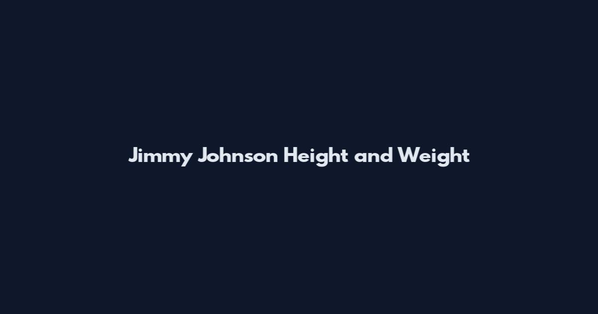 Jimmy Johnson Height and Weight