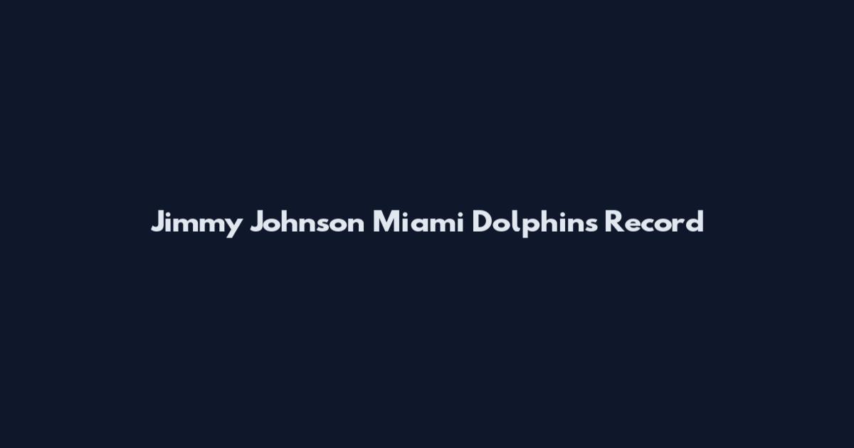 Jimmy Johnson Miami Dolphins Record