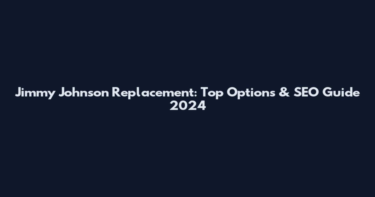 Jimmy Johnson Replacement: Top Options & SEO Guide 2024