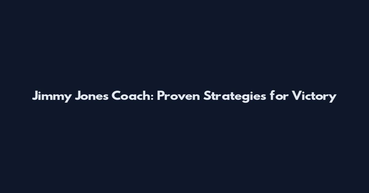 Jimmy Jones Coach: Proven Strategies for Victory