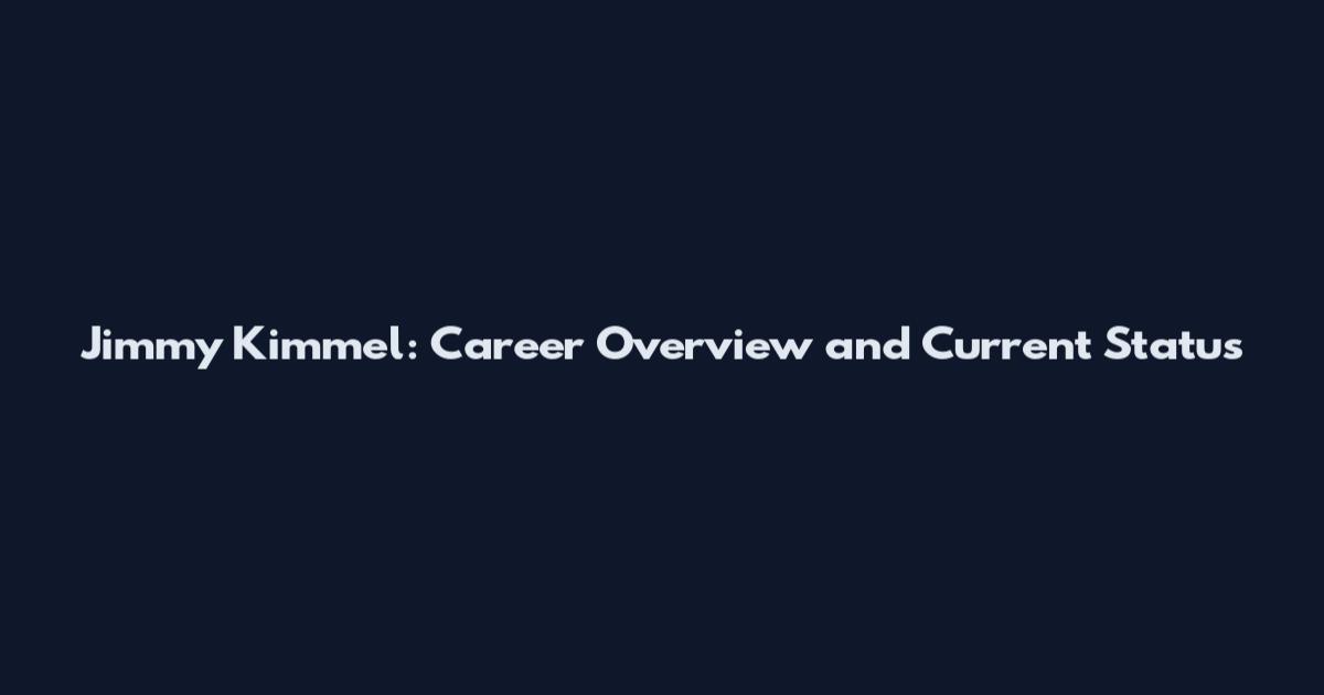 Jimmy Kimmel: Career Overview and Current Status