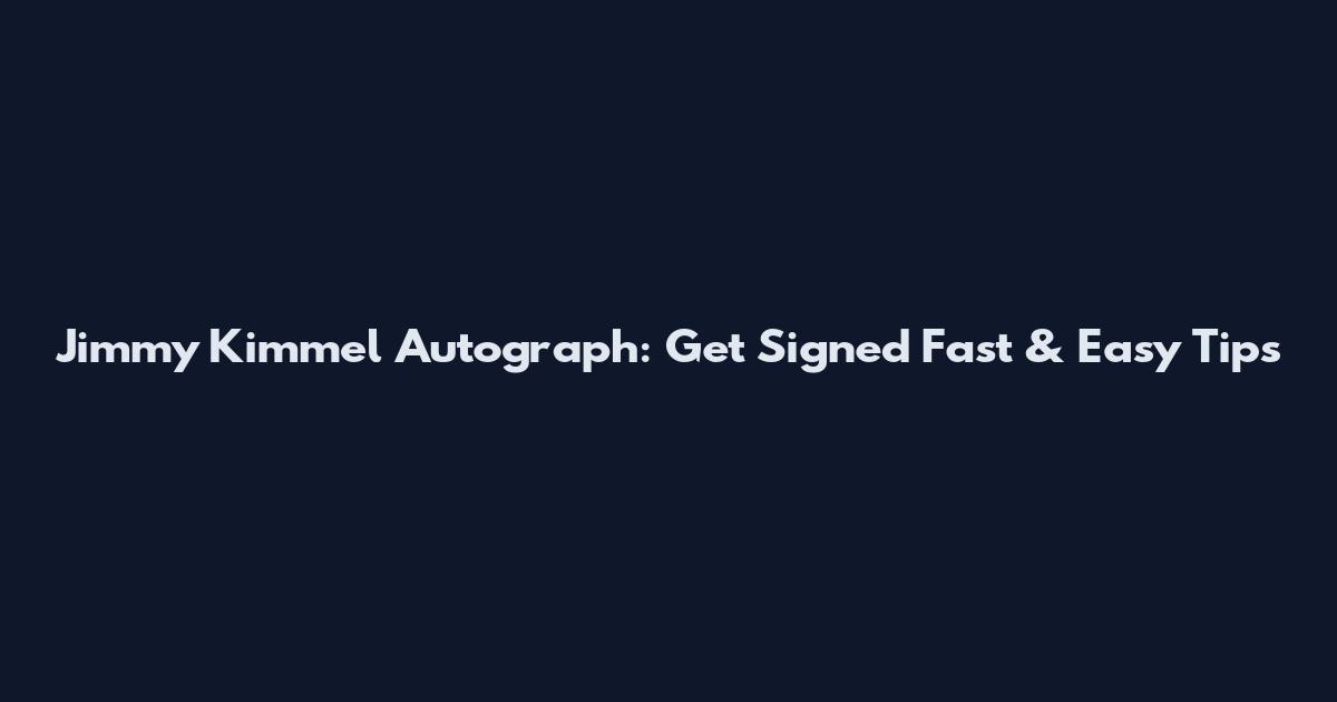 Jimmy Kimmel Autograph: Get Signed Fast & Easy Tips