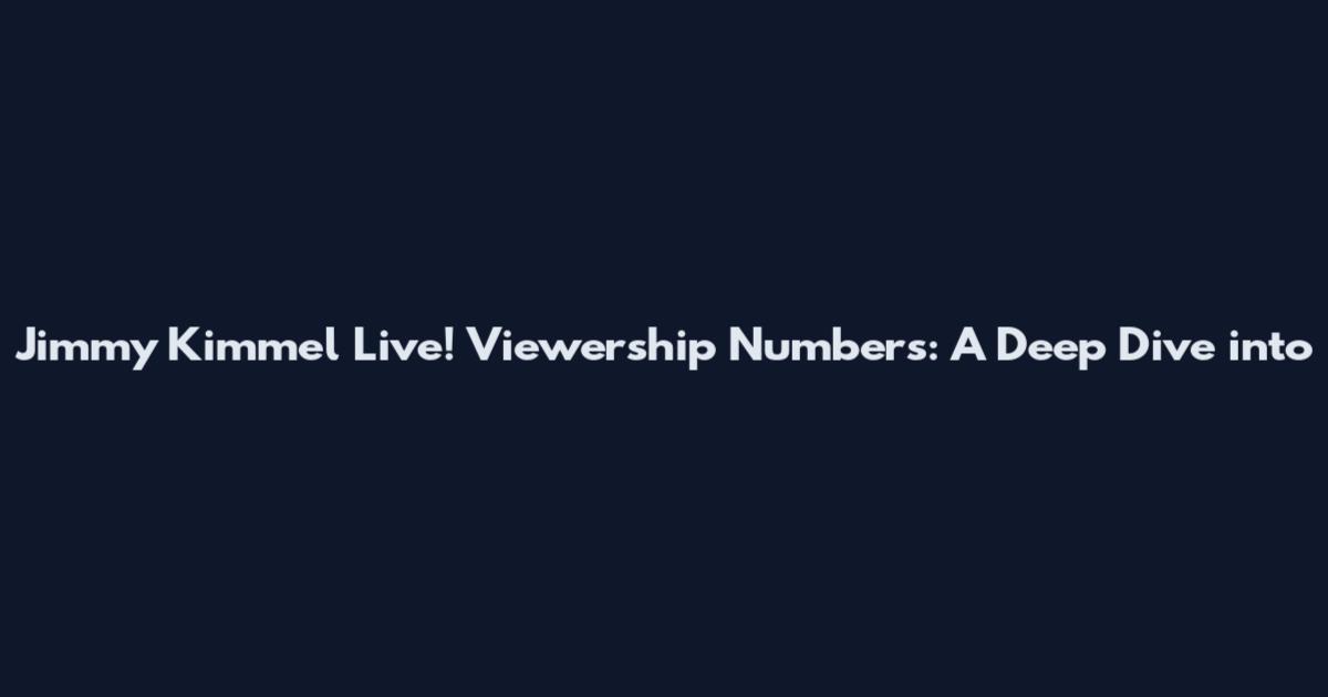 Jimmy Kimmel Live! Viewership Numbers: A Deep Dive into