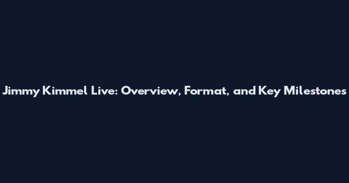 Jimmy Kimmel Live: Overview, Format, and Key Milestones