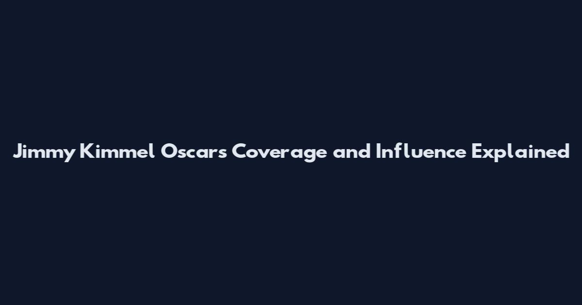 Jimmy Kimmel Oscars Coverage and Influence Explained