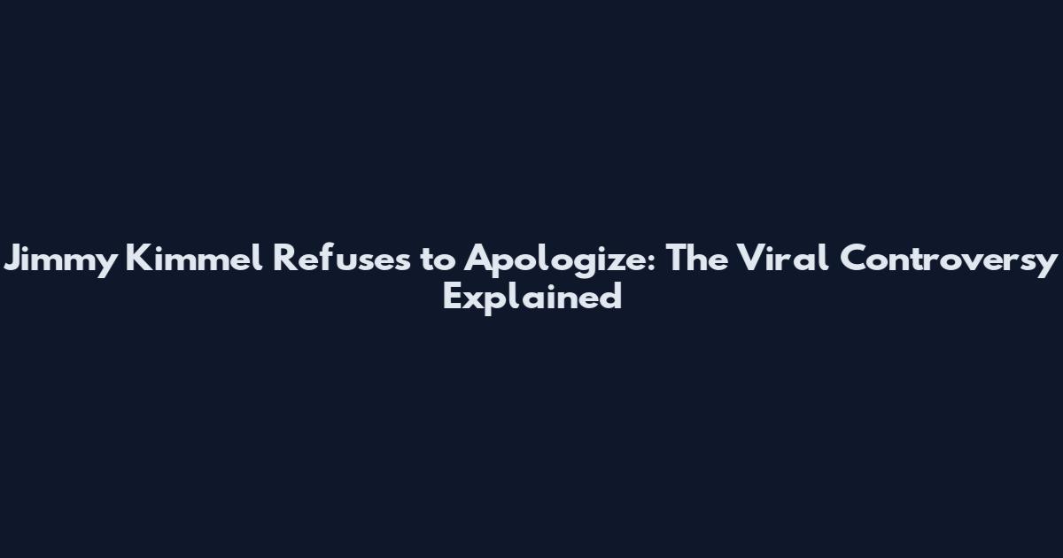 Jimmy Kimmel Refuses to Apologize: The Viral Controversy Explained