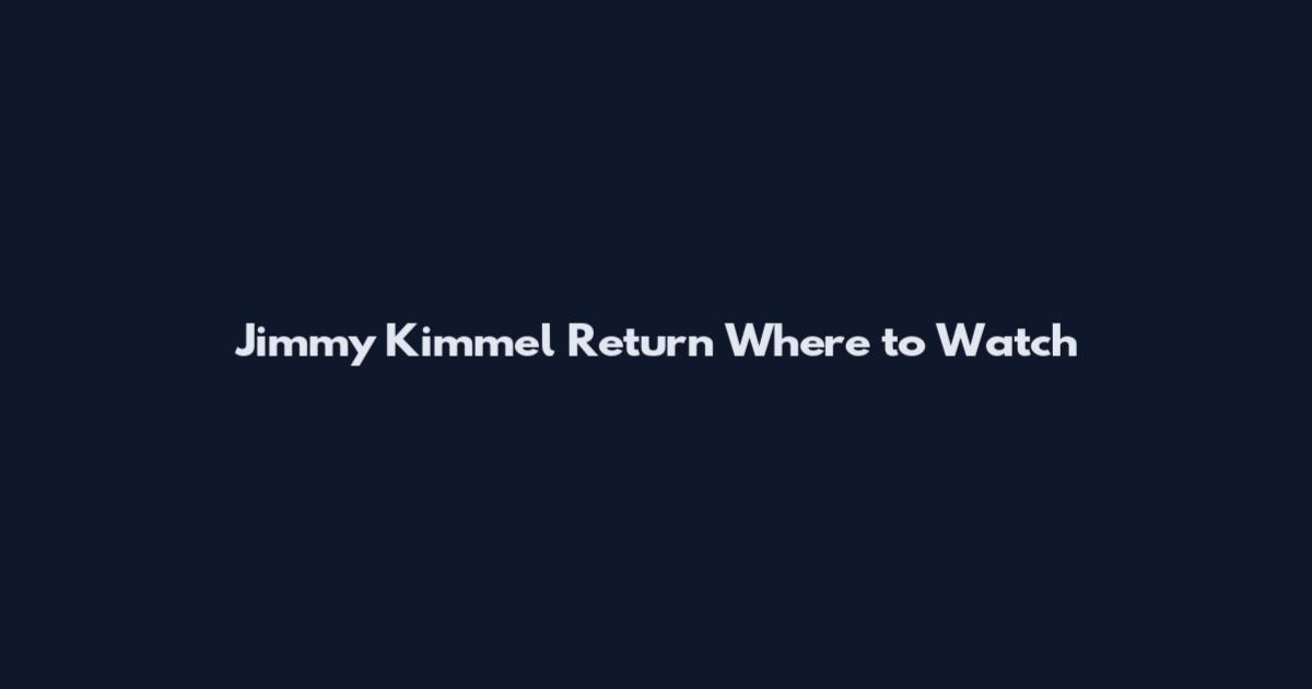 Jimmy Kimmel Return Where to Watch